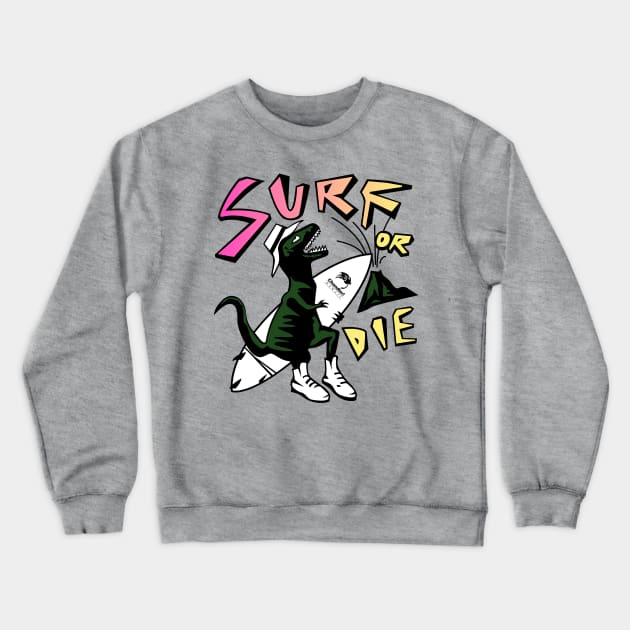 Surf or Die Crewneck Sweatshirt by tenaciousva